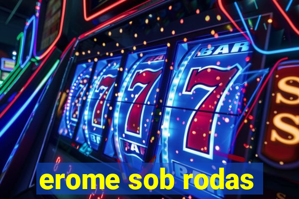 erome sob rodas